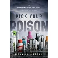 Pick Your Poison: How Our Mad Dash to Chemical Utopia is Making Lab Rats of Us All Pick Your Poison: How Our Mad Dash to Chemical Utopia is Making Lab Rats of Us All Kindle Audible Audiobook Hardcover