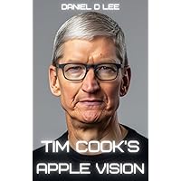 Tim Cook's Apple Vision (Tech Titans) Tim Cook's Apple Vision (Tech Titans) Kindle Paperback Hardcover