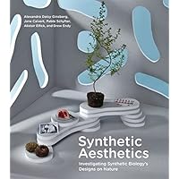 Synthetic Aesthetics: Investigating Synthetic Biology's Designs on Nature Synthetic Aesthetics: Investigating Synthetic Biology's Designs on Nature Hardcover Paperback