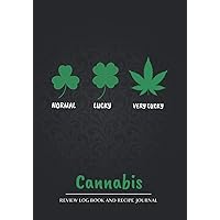 LUCKY CANNABIS REVIEW LOG BOOK AND RECIPE JOURNAL: Test and review different types of marijuana, its effects on body and prepare your own best recipes | For recreational and medicinal use