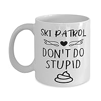 Ski Patrol Mug, Don't Do Stupid, Novelty Unique Gift Ideas for Ski Patrol, Coffee Mug Tea Cup White