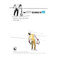 The City Belongs to Me · Prose Collection Volume 1: The Voice of Migrant Workers from Contemporary Writers of Guangdong Province, China The City Belongs to Me · Prose Collection Volume 1: The Voice of Migrant Workers from Contemporary Writers of Guangdong Province, China Hardcover Paperback