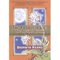 The Food Is a Lie: The Truth Is Within, A Spiritual Solution to Weight Loss and Balanced Health The Food Is a Lie: The Truth Is Within, A Spiritual Solution to Weight Loss and Balanced Health Paperback