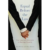 Equal Before the Law: How Iowa Led Americans to Marriage Equality (Iowa and the Midwest Experience) Equal Before the Law: How Iowa Led Americans to Marriage Equality (Iowa and the Midwest Experience) Paperback Kindle Mass Market Paperback