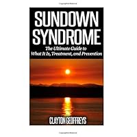 Sundown Syndrome: The Ultimate Guide to What It Is, Treatment, and Prevention Sundown Syndrome: The Ultimate Guide to What It Is, Treatment, and Prevention Paperback Kindle Audible Audiobook