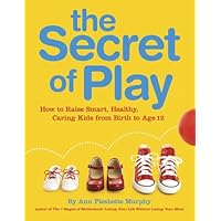 The Secret of Play: How to raise smart, healthy, caring kids The Secret of Play: How to raise smart, healthy, caring kids Paperback Mass Market Paperback