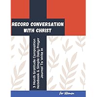 Record Conversation With Christ ~ 3 Month Gratitude Composition Notebook & Simple Daily Prayer Journal To Write In for Women: Praise, Worship And Give ... Book | Christian Devotional Gifts for Adult Record Conversation With Christ ~ 3 Month Gratitude Composition Notebook & Simple Daily Prayer Journal To Write In for Women: Praise, Worship And Give ... Book | Christian Devotional Gifts for Adult Paperback