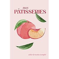 Cahier de recette à remplir de pâtisseries: Livre de pâtisserie et dessert vierge (French Edition) Cahier de recette à remplir de pâtisseries: Livre de pâtisserie et dessert vierge (French Edition) Paperback