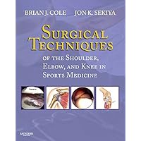 Surgical Techniques of the Shoulder, Elbow and Knee in Sports Medicine: Expert Consult - Online and Print Surgical Techniques of the Shoulder, Elbow and Knee in Sports Medicine: Expert Consult - Online and Print Kindle Hardcover
