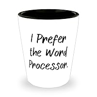 I Prefer the Word Processor. Word processor Shot Glass, Funny Word processor Gifts, Ceramic Cup For Coworkers from Friends, Unique word processor gifts for men, Unique word processor gifts for women,