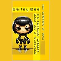 Bailey Bee: The Fearless Warrior Queen Bee of Buzzville !