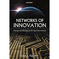 Networks of Innovation: Change and Meaning in the Age of the Internet Networks of Innovation: Change and Meaning in the Age of the Internet Kindle Hardcover Paperback