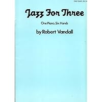 Jazz for Three One Piano Six Hands Blue Threesome and In The Groove Jazz for Three One Piano Six Hands Blue Threesome and In The Groove Paperback