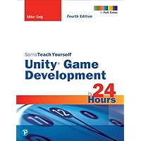 Unity Game Development in 24 Hours, Sams Teach Yourself Unity Game Development in 24 Hours, Sams Teach Yourself Paperback Kindle