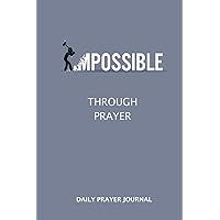 Daily Prayer Journal: Changing the impossible to the possible through prayer. A daily prayer log book (Inspirational)