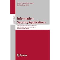 Information Security Applications: 19th International Conference, WISA 2018, Jeju Island, Korea, August 23–25, 2018, Revised Selected Papers (Lecture Notes in Computer Science Book 11402) Information Security Applications: 19th International Conference, WISA 2018, Jeju Island, Korea, August 23–25, 2018, Revised Selected Papers (Lecture Notes in Computer Science Book 11402) Kindle Paperback