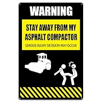 Warning Sign, Stay Away From My Asphalt Compactor Signs, Serious Injury Or Death May Occur Aluminum Tin Outdoor Sign,Garage,Man Cave,Bedroom Wall Decor Gift 12X8 Inch