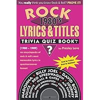 Rock Lyrics & Titles: Trivia Quiz Book: 1980's: Volume 1: (1980-1989) An encyclopedia of rock & roll's most memorable lyrics in question/answer format! Rock Lyrics & Titles: Trivia Quiz Book: 1980's: Volume 1: (1980-1989) An encyclopedia of rock & roll's most memorable lyrics in question/answer format! Paperback Kindle