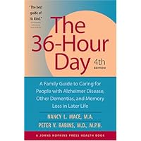 The 36-Hour Day: A Family Guide to Caring for People with Alzheimer Disease, Other Dementias, and Memory Loss in Later Life, 4th The 36-Hour Day: A Family Guide to Caring for People with Alzheimer Disease, Other Dementias, and Memory Loss in Later Life, 4th Paperback Hardcover
