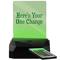 Here's Your One Change - LED USB Rechargeable Edge Lit Sign