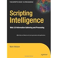 Scripting Intelligence: Web 3.0 Information Gathering and Processing (Expert's Voice in Open Source) Scripting Intelligence: Web 3.0 Information Gathering and Processing (Expert's Voice in Open Source) Paperback