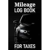 Mileage Log Book For Taxes: Vehicle Mileage Log for Business Auto Driving Record Books for Taxes Vehicle Expense with Car Featuring Mileage Tracker