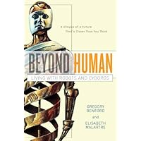 Beyond Human: Living with Robots and Cyborgs Beyond Human: Living with Robots and Cyborgs Kindle Hardcover Paperback