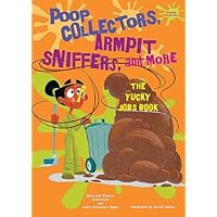 Poop Collectors, Armpit Sniffers, and More: The Yucky Jobs Book (Yucky Science) Poop Collectors, Armpit Sniffers, and More: The Yucky Jobs Book (Yucky Science) Library Binding