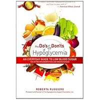 The Do's & Don'ts of Hypoglycemia: An Everyday Guide to Low Blood Sugar Too Often Misunderstood and Misdiagnosed! The Do's & Don'ts of Hypoglycemia: An Everyday Guide to Low Blood Sugar Too Often Misunderstood and Misdiagnosed! Paperback