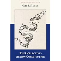 The Collective-Action Constitution (Theoretical Perspectives in Law) The Collective-Action Constitution (Theoretical Perspectives in Law) Hardcover Kindle