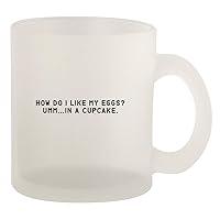 How Do I Like My Eggs? Umm...In A Cupcake. - Glass 10oz Frosted Coffee Mug, Frosted