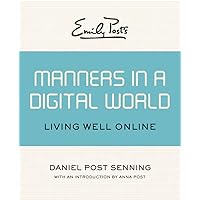 Emily Post's Manners in a Digital World: Living Well Online