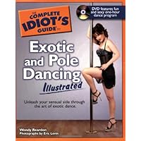 The Complete Idiot's Guide to Exotic and Pole Dancing Illustrated The Complete Idiot's Guide to Exotic and Pole Dancing Illustrated Paperback
