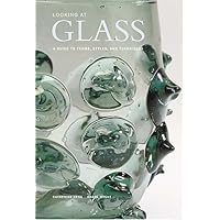 Looking at Glass: A Guide to Terms, Styles, and Techniques Looking at Glass: A Guide to Terms, Styles, and Techniques Paperback Hardcover