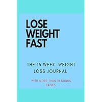 Lose Weight Fast: The 15 weeks weight loss journal
