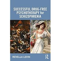 Successful Drug-Free Psychotherapy for Schizophrenia Successful Drug-Free Psychotherapy for Schizophrenia Kindle Hardcover Paperback