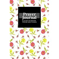 My Prayer Journal: A Guide To Prayer, Praise and Thanks: Watercolor Red Yellow Lemon Green Ranunculus Green Leaf Red Rose Bud design, Prayer Journal Gift, 6x9, Soft Cover, Matte Finish