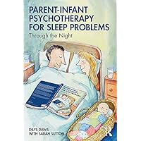 Parent-Infant Psychotherapy for Sleep Problems: Through the Night Parent-Infant Psychotherapy for Sleep Problems: Through the Night Kindle Hardcover Paperback