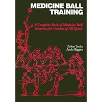 Medicine Ball Training: A Complete Book of Medicine Ball Exercises for Coaches of All Sports Medicine Ball Training: A Complete Book of Medicine Ball Exercises for Coaches of All Sports Paperback