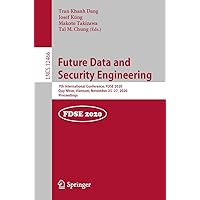 Future Data and Security Engineering: 7th International Conference, FDSE 2020, Quy Nhon, Vietnam, November 25–27, 2020, Proceedings (Lecture Notes in Computer Science) Future Data and Security Engineering: 7th International Conference, FDSE 2020, Quy Nhon, Vietnam, November 25–27, 2020, Proceedings (Lecture Notes in Computer Science) Paperback Kindle