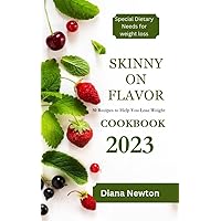 SKINNY ON FLAVOR COOKBOOK: 50 Recipes To Help You Lose Weight SKINNY ON FLAVOR COOKBOOK: 50 Recipes To Help You Lose Weight Kindle Paperback
