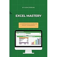 Excel Mastery: A Comprehensive Guide for Project Management (Tech books) Excel Mastery: A Comprehensive Guide for Project Management (Tech books) Kindle Paperback