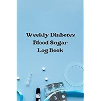 Weekly Diabetes Blood Sugar Log Book: The perfect blue ribbon diabetic tracker to log your insulin dose, grams carb, activity and blood sugar.