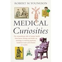 Medical Curiosities : A Miscellany of Medical Oddities, Horrors and Humors Medical Curiosities : A Miscellany of Medical Oddities, Horrors and Humors Paperback