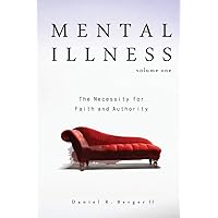 Mental Illness: The Necessity for Faith and Authority Mental Illness: The Necessity for Faith and Authority Paperback Kindle