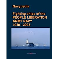 Fighting ships of the PEOPLE LIBERATION ARMY NAVY 1949 - 2023 Fighting ships of the PEOPLE LIBERATION ARMY NAVY 1949 - 2023 Paperback Hardcover