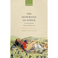 The Dispersion of Power: A Critical Realist Theory of Democracy The Dispersion of Power: A Critical Realist Theory of Democracy Hardcover Kindle