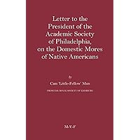 Letter to the President of the Academic Society of Philadelphia, on the Domestic Mores of Native Americans