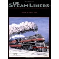 The Steamliners: Streamlined Steam Locomotives and the American Passenger Train The Steamliners: Streamlined Steam Locomotives and the American Passenger Train Hardcover