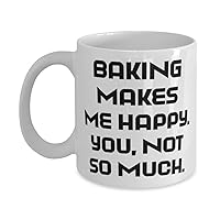 Unique Baking Gifts, Baking Makes Me Happy. You, not so much, Baking 11oz 15oz Mug From Friends, Baking cup gift ideas, Baking cup gift set, Baking cup gifts for her, Baking cup gifts for him